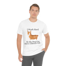 Load image into Gallery viewer, &quot;Working Hard for Your Dog&quot; - T-Shirt
